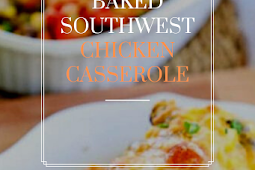 Baked Southwest Chicken Casserole