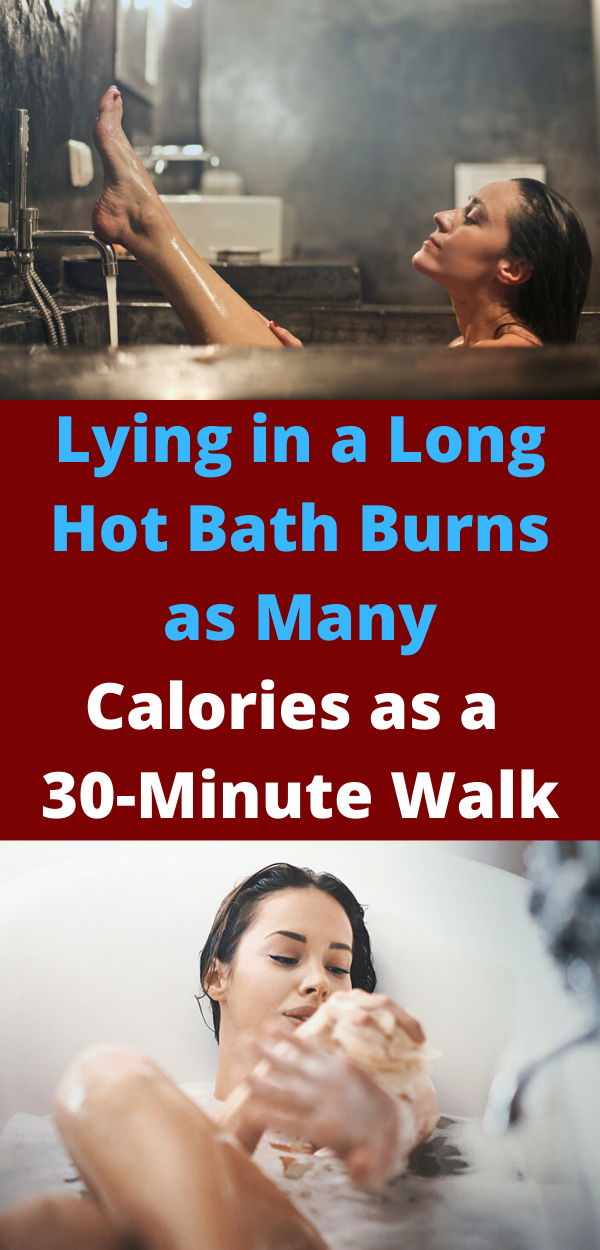 Lying in a Long Hot Bath Burns as Many Calories as a 30Minute Walk