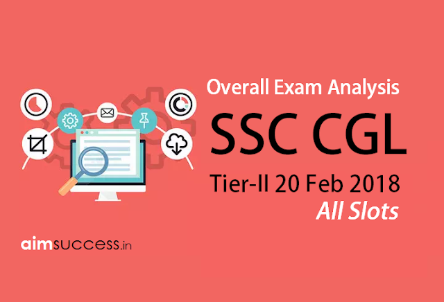 SSC CGL Tier-II Exam Analysis 20 Feb 2018: All Slots