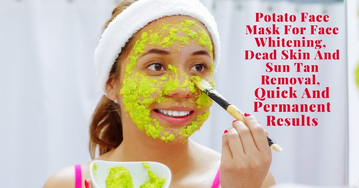 Potato Face Mask For Face Whitening, Dead Skin And Sun Tan Removal