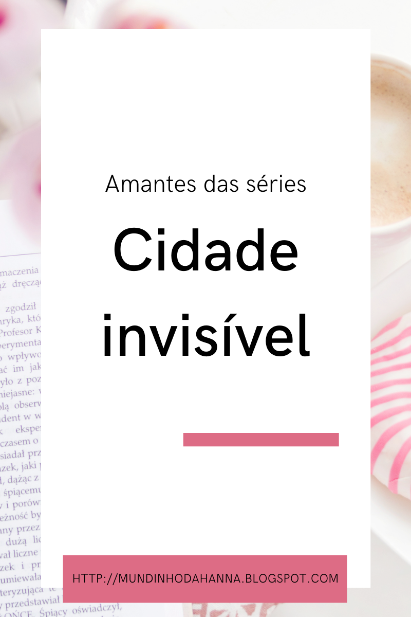 Amantes das séries | Cidade invisível