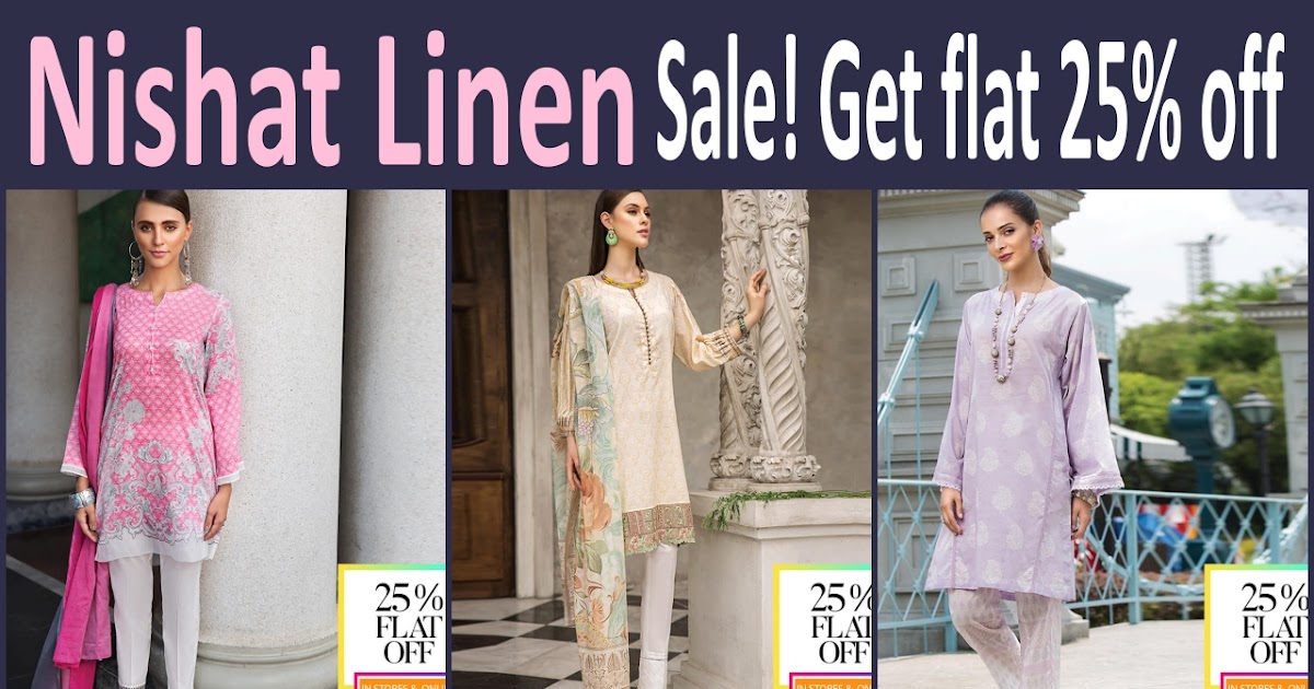 Nishat Linen Sale Get Flat 25 Off On All Your Favourite Products