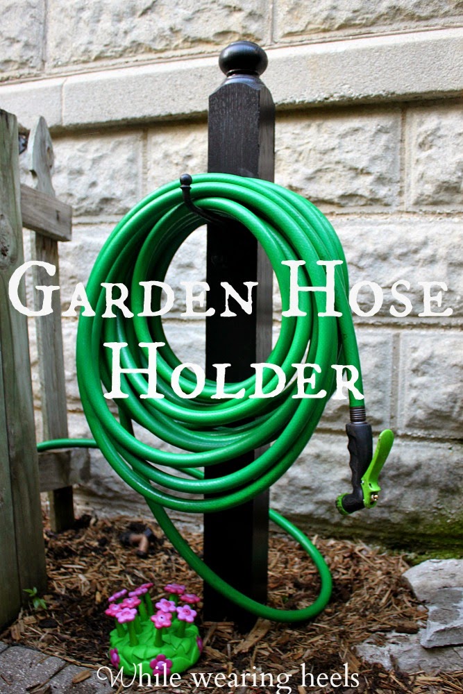While Wearing Heels: DIY Garden Hose Holder