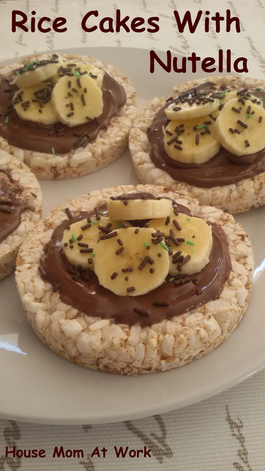 House Mom At Work Rice Cakes with Nutella and Banana Kids Recipes