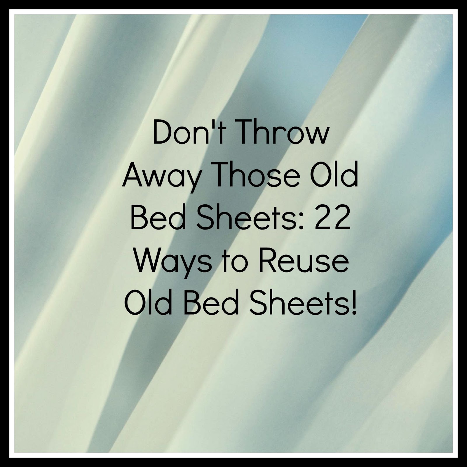 Don t Throw Away Those Old Bed Sheets 22 Ways To Reuse Old Bed Sheets Don t Throw Away Those Old Bed Sheets 22 Ways To Reuse Old Bed Sheets