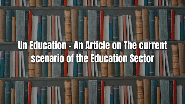 Un Education - An Article on The current scenario of the Education Sector