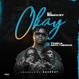 DJ Enimoney x Terry G x Dapo Tuburna – Okay