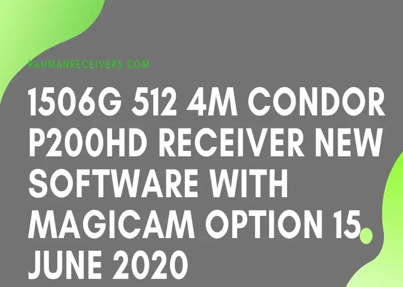 1506G 512 4M CONDOR P200HD RECEIVER NEW SOFTWARE WITH MAGICAM OPTION 15 JUNE 2020 1506G 512 4M CONDOR P200HD RECEIVER NEW SOFTWARE WITH MAGICAM OPTION 15 JUNE 2020