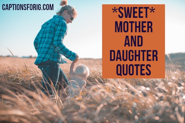 40+ *SWEET* Mother and Daughter Quotes - Captions For IG