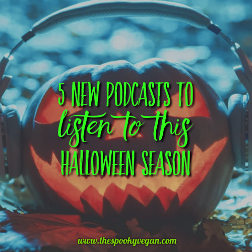 The Spooky Vegan: 5 New Podcasts To Listen To This Halloween Season