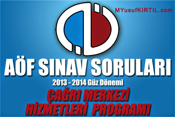 Açıköğretim Fakültesi ( AÖF ) Çağrı Merkezi Hizmetleri Bölümü / Programı 2013 - 2014 Güz Dönemi Ara Sınav ( Vize ) Soruları İndir