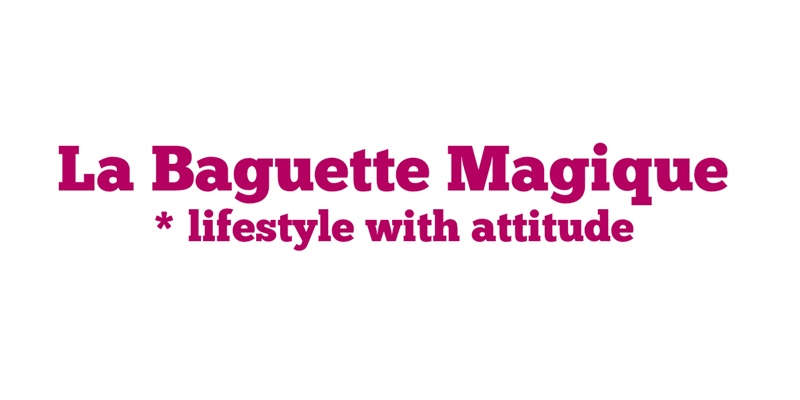 LBM | La Baguette Magique * lifestyle with attitude