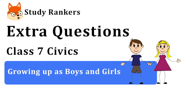 Growing up as Boys and Girls Extra Questions Chapter 4 Class 7 Civics