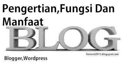 Pengertian,Fungsi dan Manfaat Blog (Blogger, Wordpress)