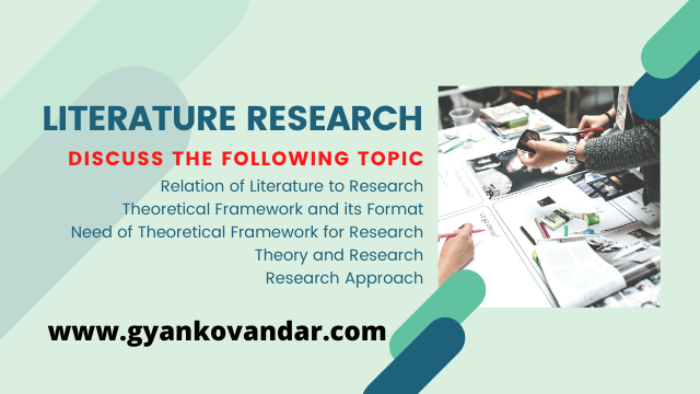 Relation of Literature to Research | Theoretical Framework and its format | Need of theoretical framework for research | Theory and Research | Research Approach Relation of Literature to Research | Theoretical Framework and its format | Need of theoretical framework for research | Theory and Research | Research Approach