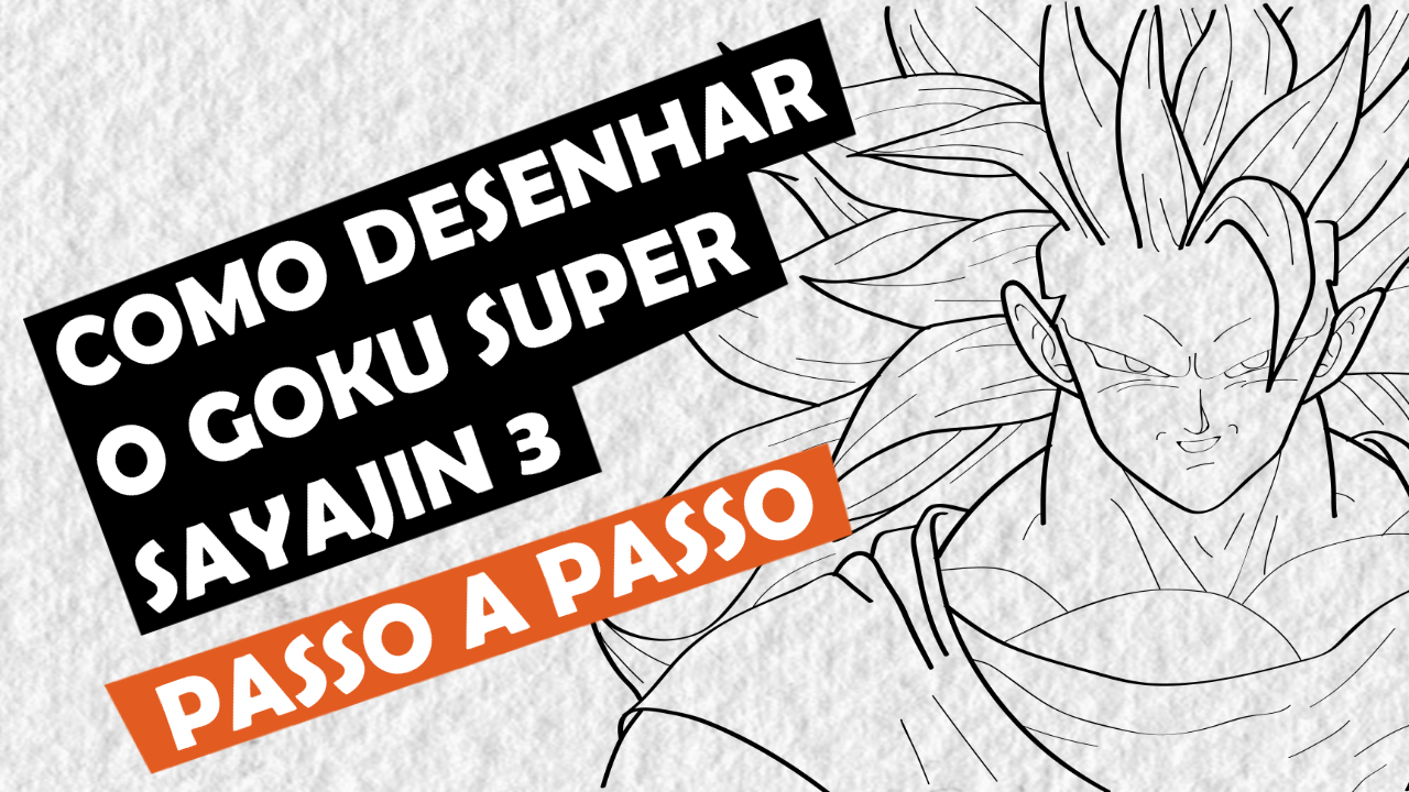 COMO DESENHAR O GOKU SUPER SAYJIN 3