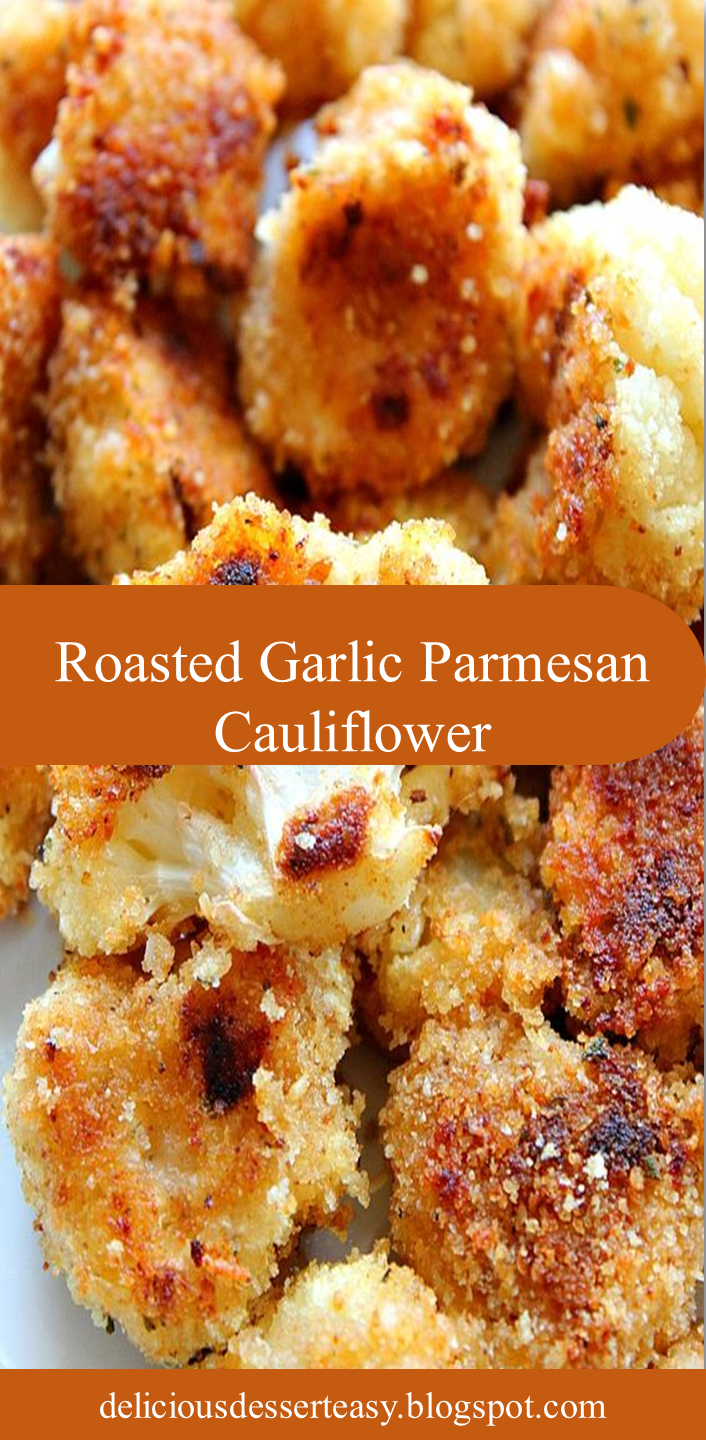 Roasted Garlic Parmesan Cauliflower - Delicious Dessert Easy