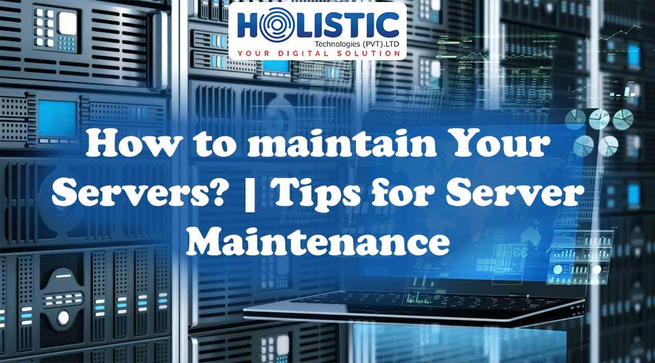 How to maintain Your Servers? Tips for Server Maintenance