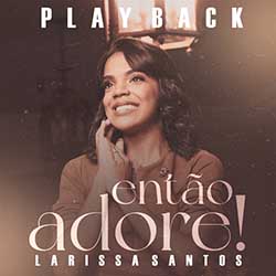 Baixar Música Gospel Então Adore (Playback) - Larissa Santos Mp3