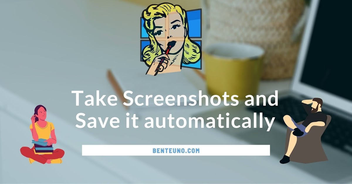 Windows 10 How to take screenshots and save it automatically on your