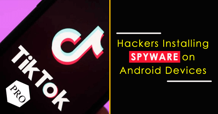 Hackers Installing Spyware on Android Devices That Masquerading as TikTok”Pro”
