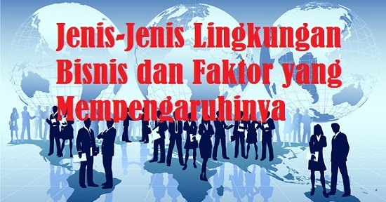 JenisJenis Lingkungan Bisnis dan Faktor yang Mempengaruhinya