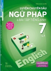 Luyện Chuyên Sâu Ngữ Pháp Và Bài Tập Tiếng Anh 7 Tập 1 - Tống Ngọc Huyền