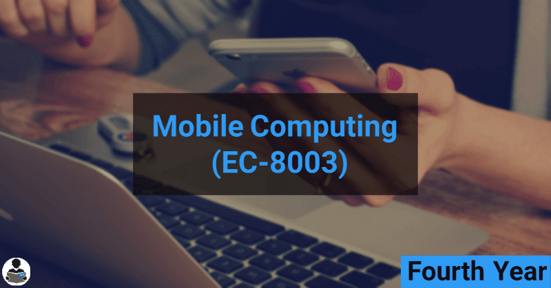 Mobile Computing (EC-8003) RGPV notes CBGS Bachelor of engineering Mobile Computing (EC-8003) RGPV notes CBGS Bachelor of engineering