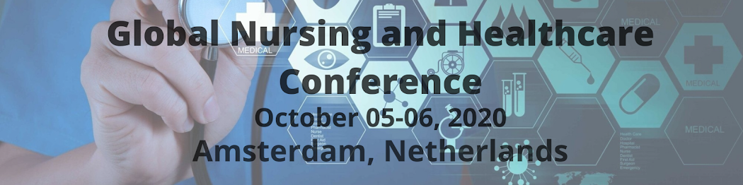 Global Nursing and Health Care Conference October 19-20, 2020 Amsterdam, Netherlands
