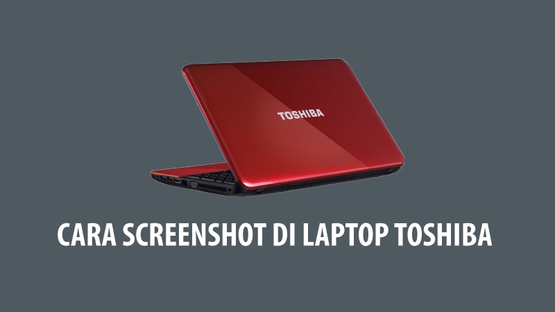 Cara Screenshot Di Laptop Toshiba Dengan Mudah Andronezia