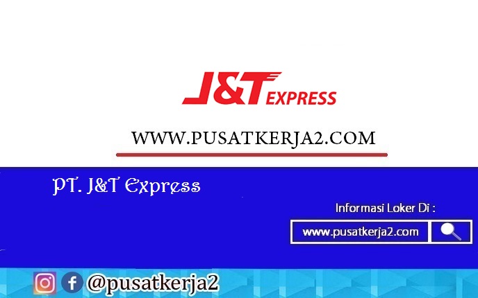 Lowongan Kerja J&amp;T Express Banyak Posisi September 2021