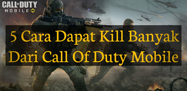 5 Cara Dapatin Kill Banyak Dari Call Of Duty Mobile Secara Mudah
