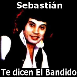 Sebastian – Te dicen El Bandido