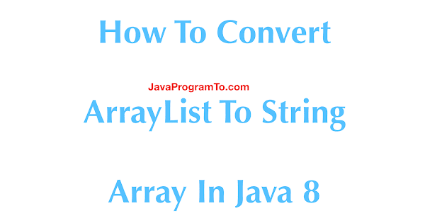 How To Convert ArrayList To String Array In Java 8 - toArray() Example ...