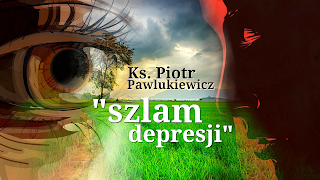 Kazanie o depresji. Ks. Piotr Pawlukiewicz