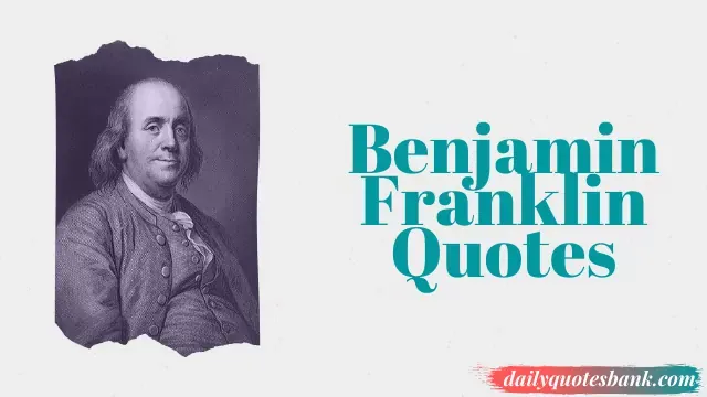 Benjamin Franklin Quotes That Will Help Think Positive