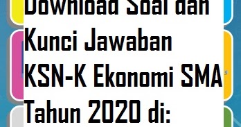 Soal Ksnk Ksn K Osn Ekonomi Sma 2020 Dan Kunci Jawabannya Tingkat Kabupaten Kota Tomatalikuang Com Berita Pendidikan Terbaru