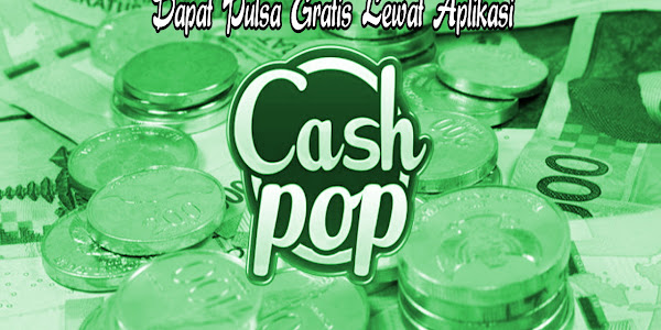 Cashpop, Aplikasi Penghasil Uang Gratis Terlegit