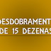 Desdobramento com 15 dezenas na dia de sorte cercando os 5 acertos