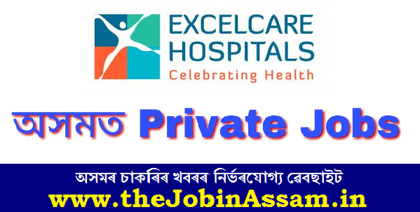 Excelcare Hospital, Guwahati Recruitment 2020