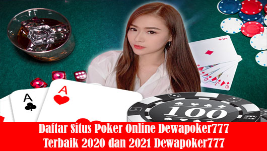 Daftar Situs Poker Online Dewapoker777 Terbaik 2020 dan 2021