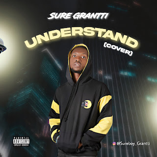 MUSIC: Sure Grantti - Understand (Omah Lay's Cover)