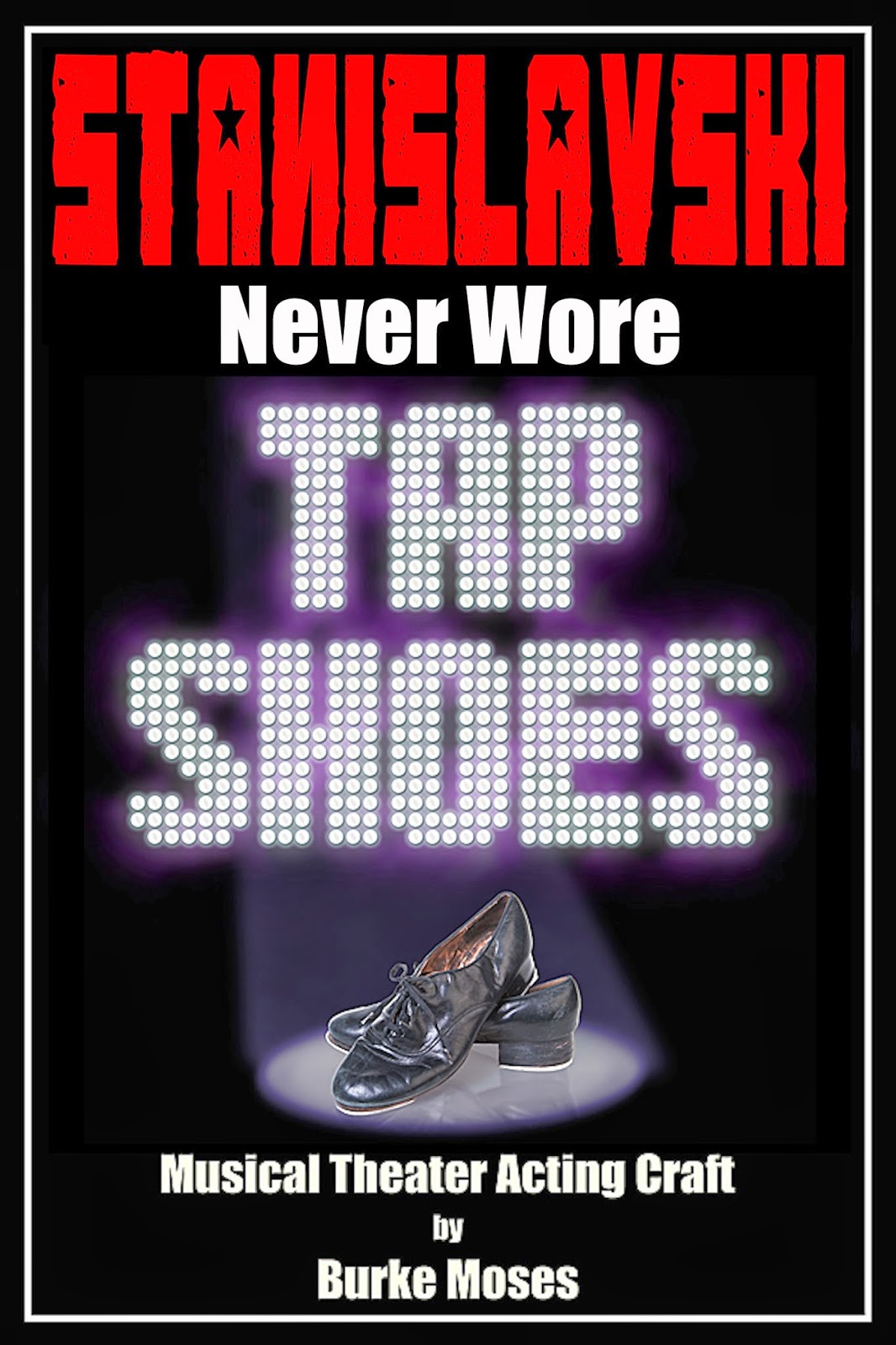 Stanislavski Never Wore Tap Shoes…