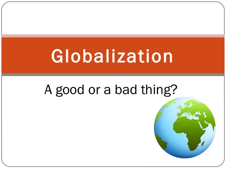 INTERNATIONAL BUSINESS My View of the Good and Bad of Globalization