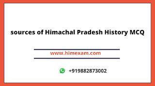 sources of Himachal Pradesh History MCQ sources of Himachal Pradesh History MCQ