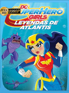 DC Super Hero Girls: Leyendas de la Atlántida (2018) HD [1080p] Latino [GoogleDrive] SXGO