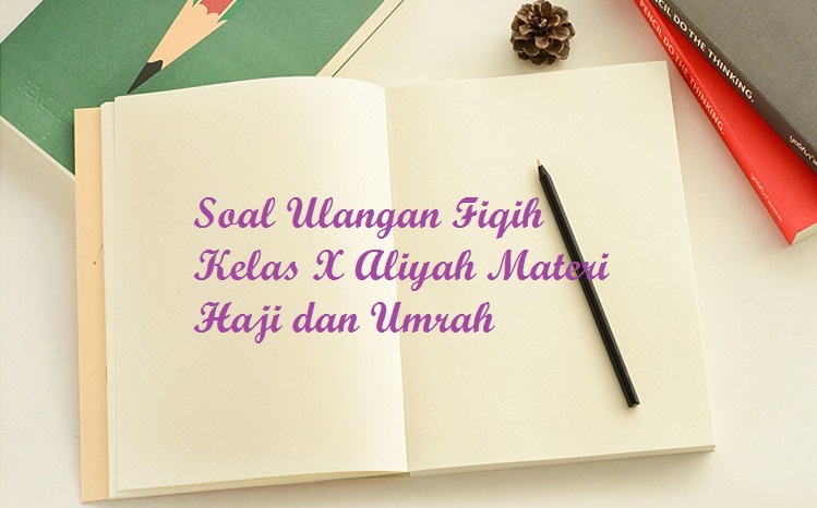 Contoh Soal Latihan Fikih Kelas X Ma Materi Haji Dan Umrah Bacaan Madani Bacaan Islami Dan Bacaan Masyarakat Madani