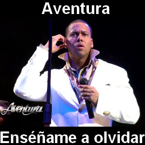 Aventura – Enséñame a olvidar