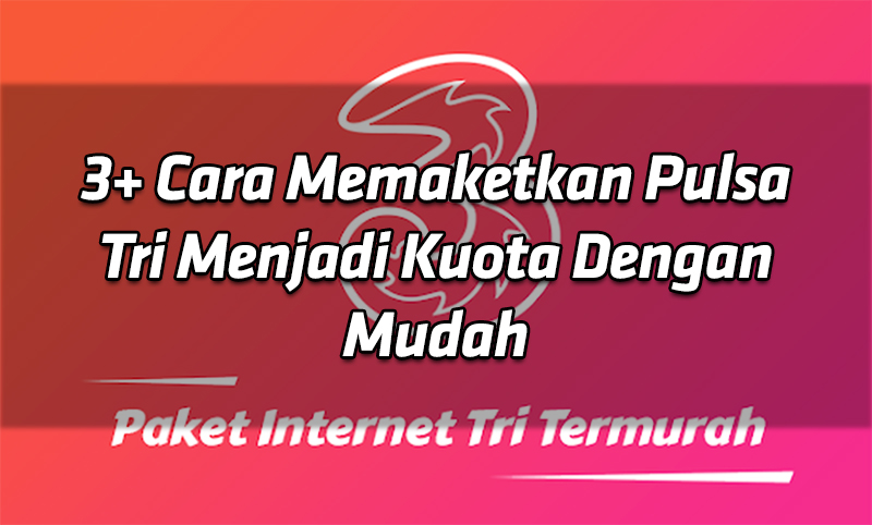 3 Cara Memaketkan Pulsa Tri Menjadi Kuota Dengan Mudah