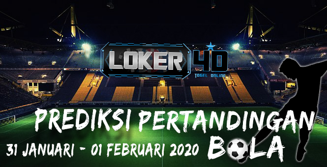 PREDIKSI PERTANDINGAN BOLA 31-01 FEBRUARI 2020